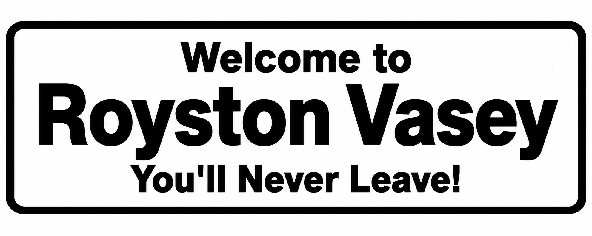 Royston Vasey Welcome 3D Printed Wall Sign Plaque Indoor Decor 25cm